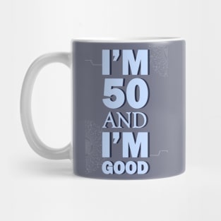 I'm 50 and I'm Good Mug